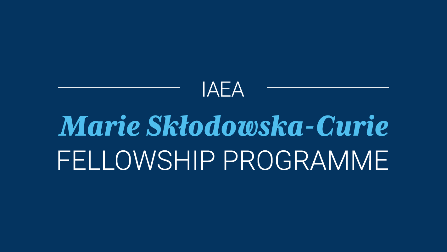 The IAEA Marie Sk?odowska-Curie Fellowship Programme