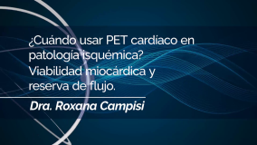 ?Cuándo usar PET cardíaco en patología isquémica? Viabilidad miocárdica y reserva de flujo.