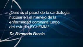 ?Cuál es el papel de la cardiología nuclear en el manejo de la enfermedad coronaria luego del estudio ISCHEMIA?