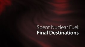 Spent Nuclear Fuel: Final Destinations