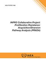 INPRO Collaborative Project: Proliferation Resistance: Acquisition/Diversion Pathway Analysis (PRADA)