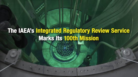 Le service d’examen de la s?reté nucléaire de l’AIEA effectue sa 100e?mission dans le monde (en anglais)