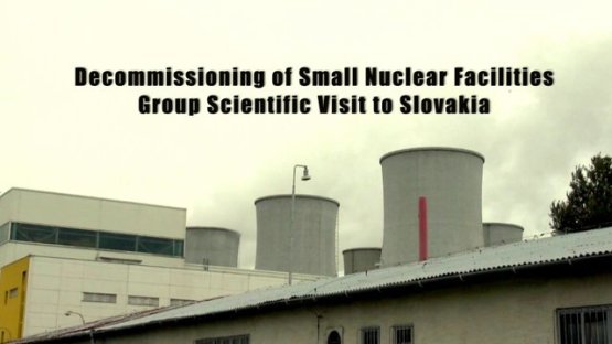Decommissioning of Small Nuclear Facilities: Group Scientific Visit to Slovakia