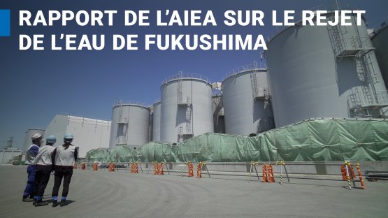 Vidéo : L’AIEA rend compte du rejet de l’eau de Fukushima