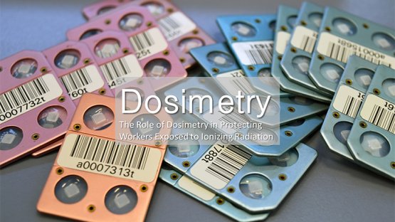 Dosimetry - The Role of Dosimetry in Protecting Workers Exposed to Ionizing Radiation