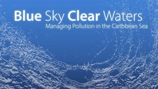 Blue Sky, Clear Waters – Managing Pollution in the Caribbean Sea