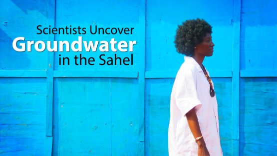 Scientists Uncover Groundwater in the Sahel