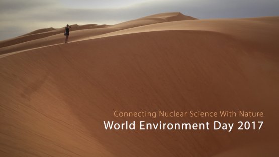 Connecting Nuclear Science With Nature - World Environment Day 2017
